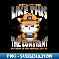 i just cant work like this the constant petting is unprofessional - creative sublimation png download - bring your designs to life