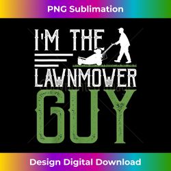 I'm The Lawnmower Guy - Bespoke Sublimation Digital File - Spark Your Artistic Genius