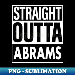 Abrams Name Straight Outta Abrams - Vintage Sublimation PNG Download - Vibrant and Eye-Catching Typography