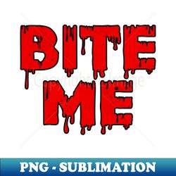 Bite Me - Professional Sublimation Digital Download - Bring Your Designs to Life