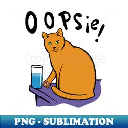 Oopsie cat mischief - Trendy Sublimation Digital Download - Create with Confidence