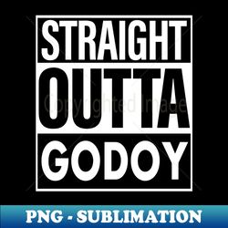 Godoy Name Straight Outta Godoy - Trendy Sublimation Digital Download - Unleash Your Creativity
