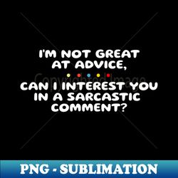 im not great at advice can i interest you in a sarcastic comment - png sublimation digital download - perfect for sublimation art