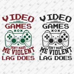 Video Games Don't Make Me Violent Sarcastic Computer Gamer SVG Cut File T-shirt Design