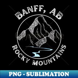 Banff Alberta Rocky Mountains - Special Edition Sublimation PNG File - Vibrant and Eye-Catching Typography