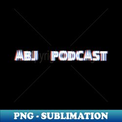 ABJ Podcast 3d 2 - Instant PNG Sublimation Download - Unleash Your Inner Rebellion