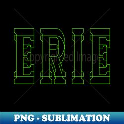 erie erie - Special Edition Sublimation PNG File - Add a Festive Touch to Every Day