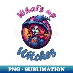 funny halloween quote witch drawing whats up witches - stylish sublimation digital download - spice up your sublimation projects