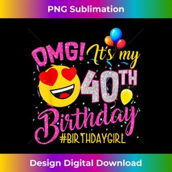OMG It's My 40th Birthday Girl s 40 Years old Birthday - Crafted Sublimation Digital Download - Rapidly Innovate Your Artistic Vision