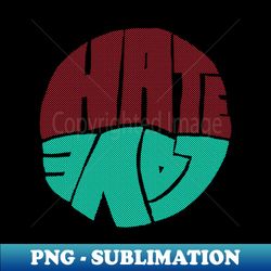hate love - decorative sublimation png file - instantly transform your sublimation projects