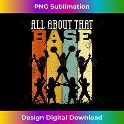 All About That Base Cheerleading design, Cheer gift, Cheerle - Crafted Sublimation Digital Download - Customize with Flair