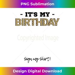 It's My Birthday Bday Special Day - Sign my - Edgy Sublimation Digital File - Challenge Creative Boundaries