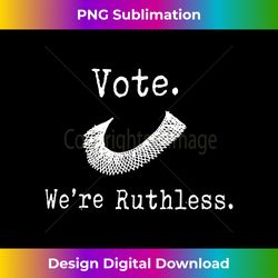 Women Vote We're Ruthless - Chic Sublimation Digital Download - Animate Your Creative Concepts