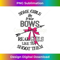 Some Girls Like To Wear Bows Hunting Archery Shoot - Innovative PNG Sublimation Design - Elevate Your Style with Intricate Details
