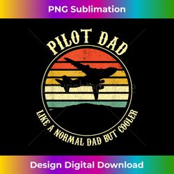 Pilot Dad Like A Normal Dad But Cooler Mens Fathers Day - Timeless PNG Sublimation Download - Striking & Memorable Impressions