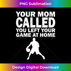 Your Mom Called You Left Your Game At Home Funny BasketBall Tank Top - Sleek Sublimation PNG Download - Chic, Bold, and Uncompromising