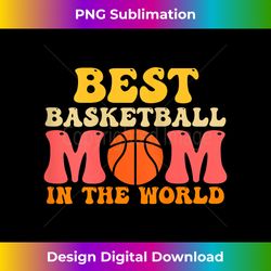 best basketball mom in the world basketball tank top - artisanal sublimation png file - challenge creative boundaries