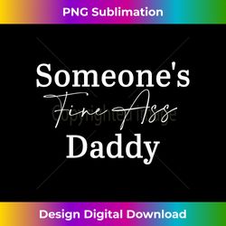 Someone's Fine Ass Daddy Father's Day - Urban Sublimation PNG Design - Spark Your Artistic Genius