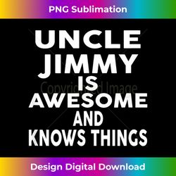 Uncle JIMMY Is Awesome And Knows Things - Urban Sublimation PNG Design - Immerse in Creativity with Every Design
