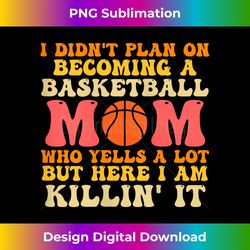 i didn't plan on becoming a basketball mom basketball tank top - eco-friendly sublimation png download - customize with flair