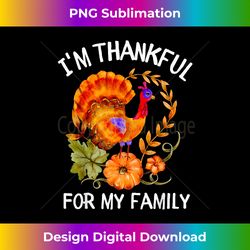 I'm Thankful For My Family Thanksgiving Day turkey Thankful - Contemporary PNG Sublimation Design - Challenge Creative Boundaries