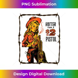 retro hotter than a 2 dollar pistol western country cowgirl - luxe sublimation png download - enhance your art with a dash of spice