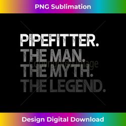 Pipefitter Steamfitter Pipe Fitter The Man Myth Legend Gift - Sleek Sublimation PNG Download - Spark Your Artistic Genius