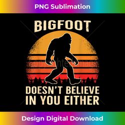 Bigfoot Doesnt Believe in You Either Bigfoot Sasquatch Retro - Eco-Friendly Sublimation PNG Download - Pioneer New Aesthetic Frontiers