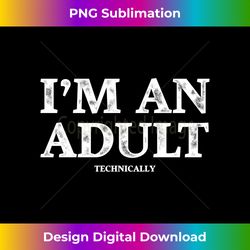 I'm an Adult Technically Funny 18th Birthday Gift Long Sleeve - Eco-Friendly Sublimation PNG Download - Chic, Bold, and Uncompromising