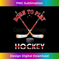 Goalie Hockey Player Athlete Gift Born To Play Hockey - Sleek Sublimation PNG Download - Rapidly Innovate Your Artistic Vision