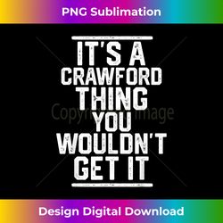 It's a Crawford Thing You Wouldn't Get It - Family Last Name - Urban Sublimation PNG Design - Infuse Everyday with a Celebratory Spirit