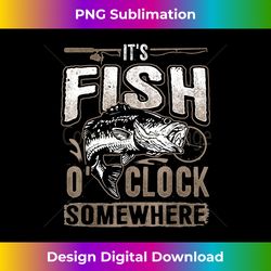 It's Fish O'clock Somewhere-Funny Fishing - Crafted Sublimation Digital Download - Reimagine Your Sublimation Pieces