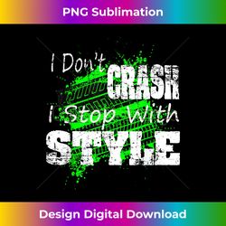 I Don't CRASH I Stop With STYLE - Crafted Sublimation Digital Download - Reimagine Your Sublimation Pieces