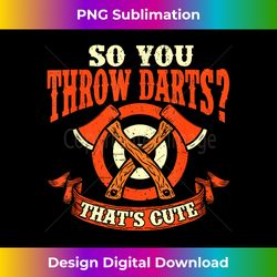 so you throw darts - axe throwing hatchet thrower lumberjack - minimalist sublimation digital file - challenge creative boundaries
