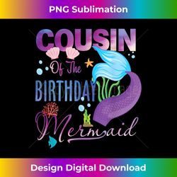 Cousin of The Birthday Mermaid Girl Matching Birthday Family - Minimalist Sublimation Digital File - Challenge Creative Boundaries
