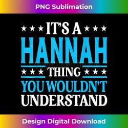 It's A Hannah Thing Wouldn't Understand Girl Name Hannah - Classic Sublimation PNG File - Elevate Your Style with Intricate Details
