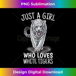 just a girl who loves tigers - white tigers gift long sleeve - luxe sublimation png download - animate your creative concepts