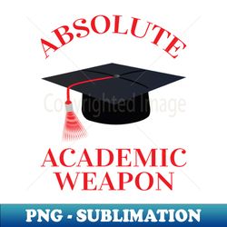 Absolute Academic weapon inspirational quote Academic Weapon academic weapon meaning - Exclusive Sublimation Digital File - Spice Up Your Sublimation Projects