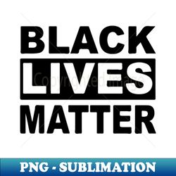 Black Lives Matter - Premium Sublimation Digital Download - Perfect for Personalization