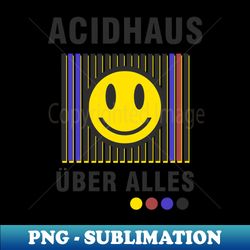 ACID HAUS UBER ALLES - High-Resolution PNG Sublimation File - Perfect for Sublimation Mastery