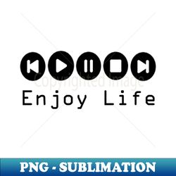 Enjoy Life - PNG Transparent Digital Download File for Sublimation - Perfect for Sublimation Mastery