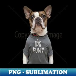 Dog funny - Elegant Sublimation PNG Download - Perfect for Sublimation Mastery