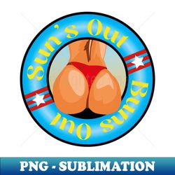 suns out buns out - Premium PNG Sublimation File - Perfect for Personalization
