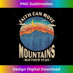 Faith Can Move Mountain Bible Verse Christian Faith - Artisanal Sublimation PNG File - Tailor-Made for Sublimation Craftsmanship