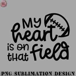 Football PNG My Heart Is On That Field Football Mom Cute Funny