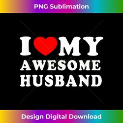i love my awesome husband i heart my husband love husband - chic sublimation digital download - customize with flair