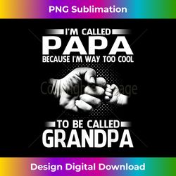 Papa Because I'm Way Too Cool To Be Called Grandpa - Classic Sublimation PNG File - Ideal for Imaginative Endeavors
