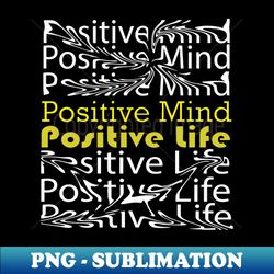 Positive Mind Positive Life - Premium Sublimation Digital Download - Unleash Your Inner Rebellion