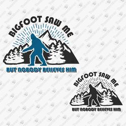 Bigfoot Saw Me Funny Big Foot Sasquatch Adventure Yeti T-Shirt Sublimation Design SVG Cut File