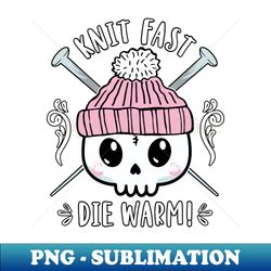 knitting knit fast die warm funny knitters - professional sublimation digital download - enhance your apparel with stunning detail